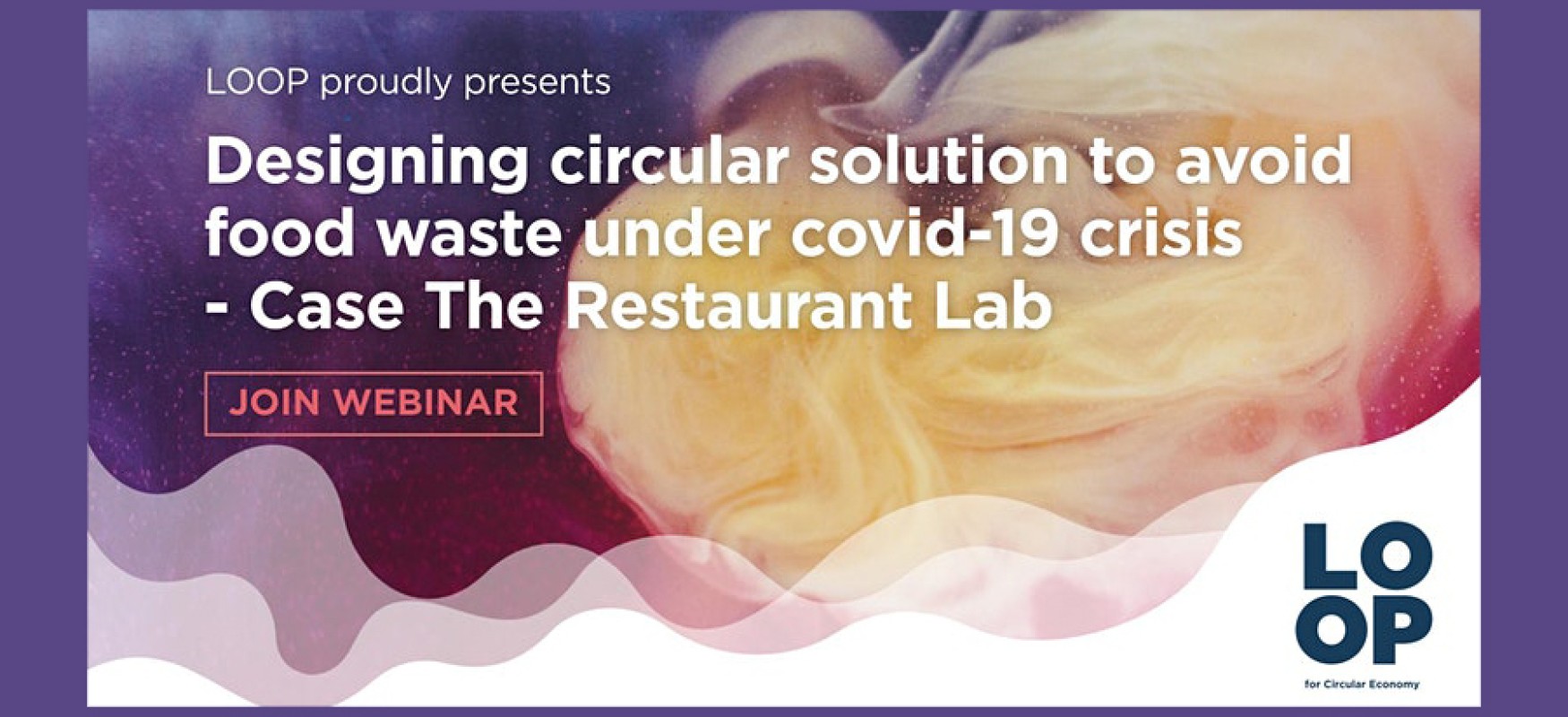 Designing circular solutions to avoid food waste during the covid-19 crisis - Case: The Restaurant Lab. Join Webinar. Logo: LOOP