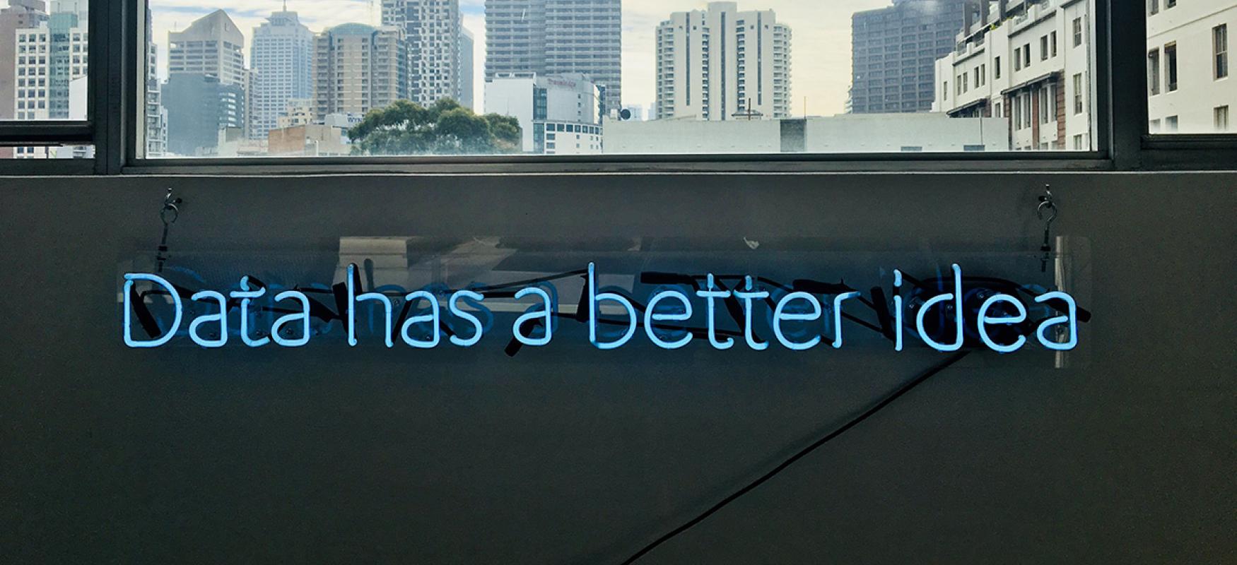 Led sign saying "Data has a better idea"